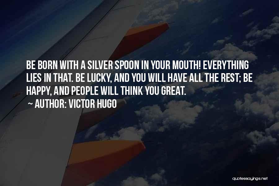 Born With Silver Spoon Quotes By Victor Hugo