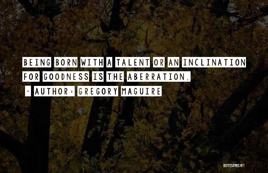 Born With Talent Quotes By Gregory Maguire