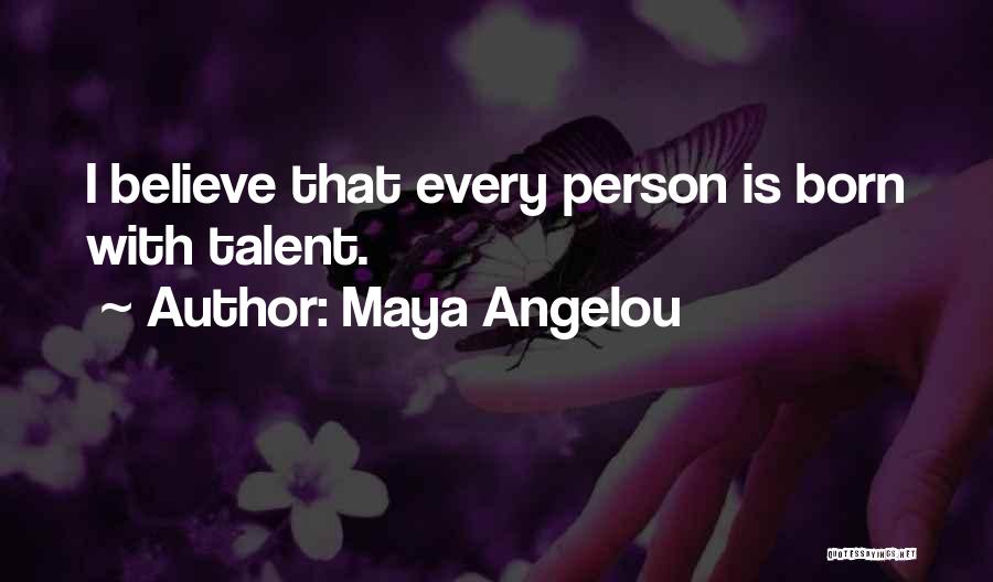 Born With Talent Quotes By Maya Angelou