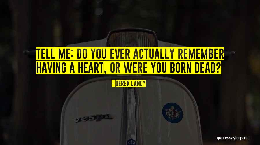 Born Without A Heart Quotes By Derek Landy Born Without A Heart Quotes By Derek Landy