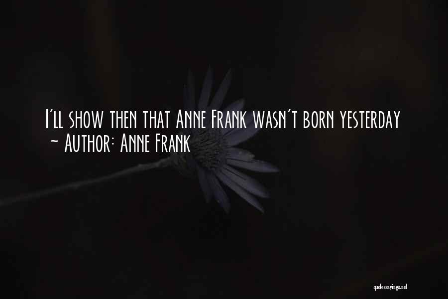 Born Yesterday Quotes By Anne Frank