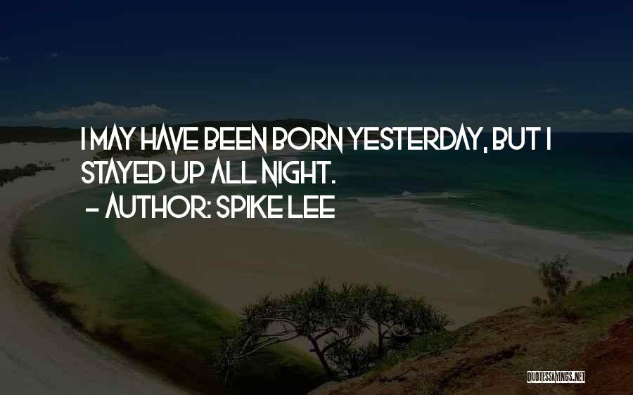 Born Yesterday Quotes By Spike Lee