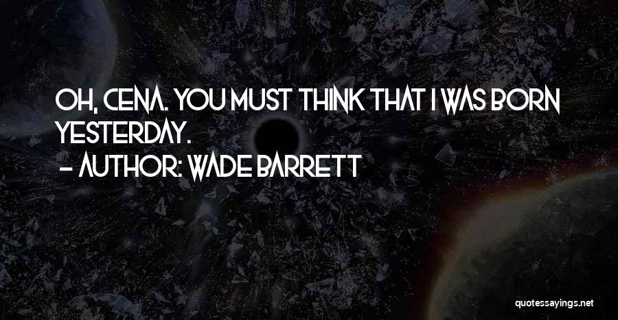Born Yesterday Quotes By Wade Barrett