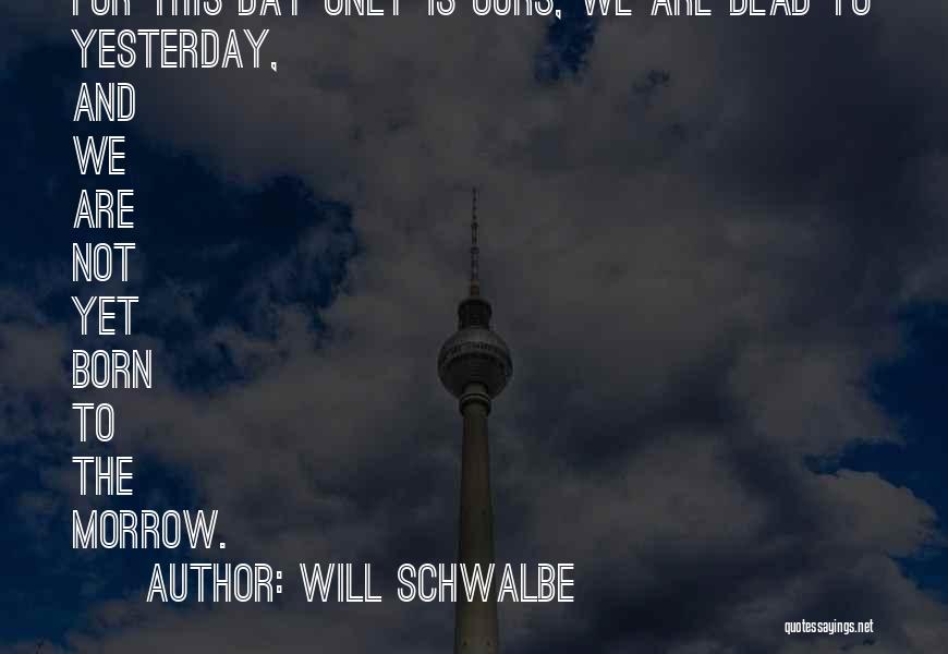 Born Yesterday Quotes By Will Schwalbe