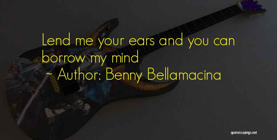 Borrow Life Quotes By Benny Bellamacina