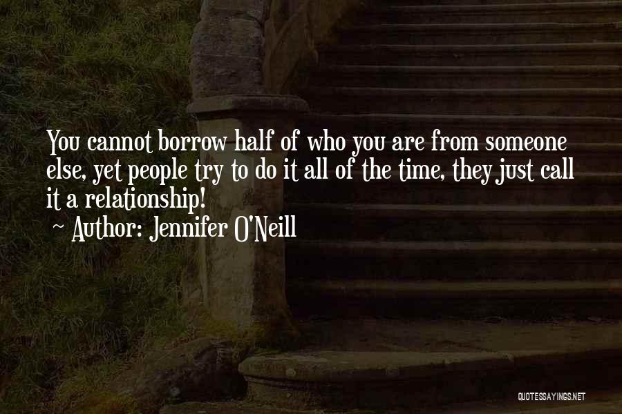 Borrow Life Quotes By Jennifer O'Neill