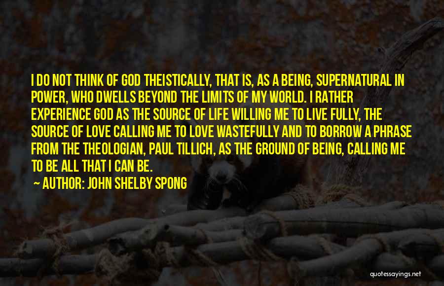 Borrow Life Quotes By John Shelby Spong