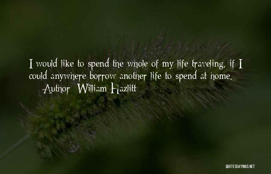 Borrow Life Quotes By William Hazlitt