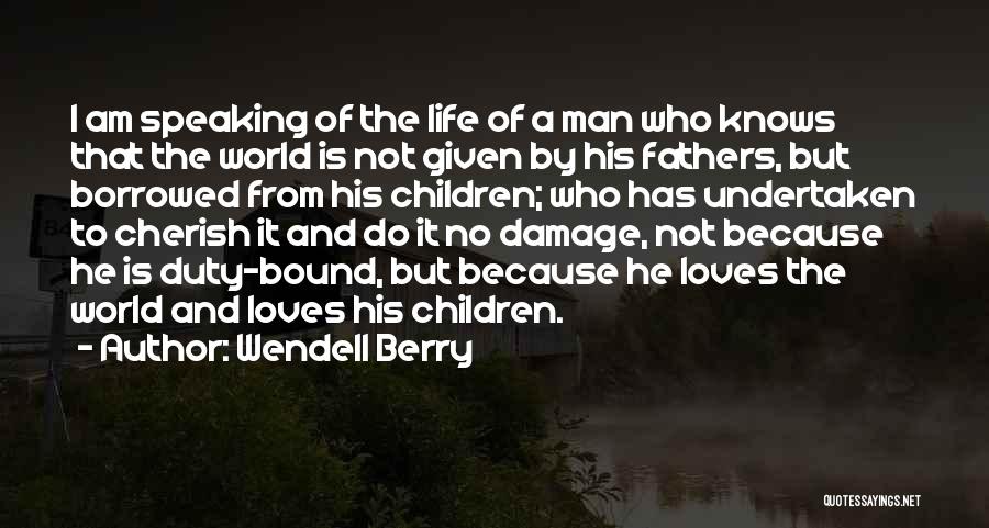 Borrowed Life Quotes By Wendell Berry