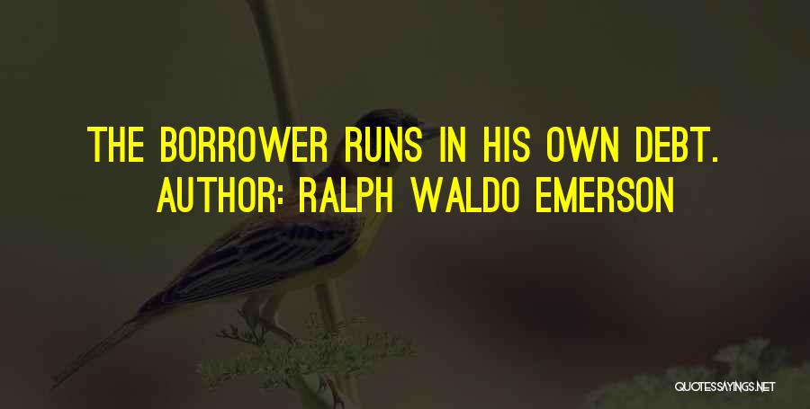 Borrowers Quotes By Ralph Waldo Emerson