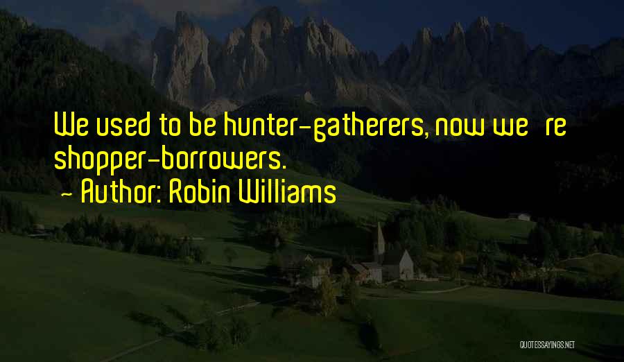 Borrowers Quotes By Robin Williams