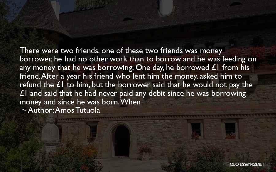 Borrowing Money From Friends Quotes By Amos Tutuola
