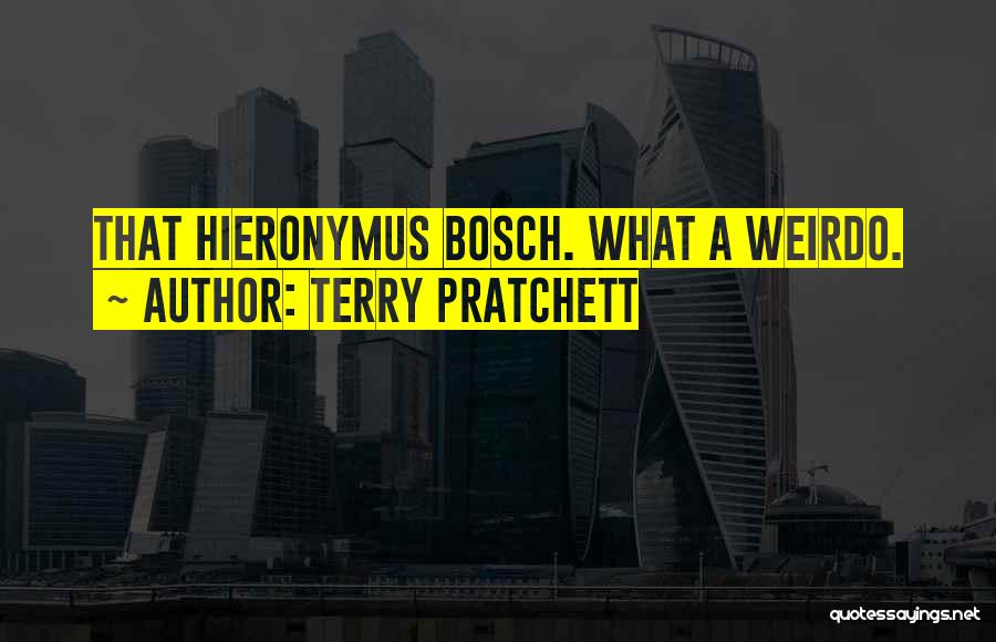 Bosch Quotes By Terry Pratchett