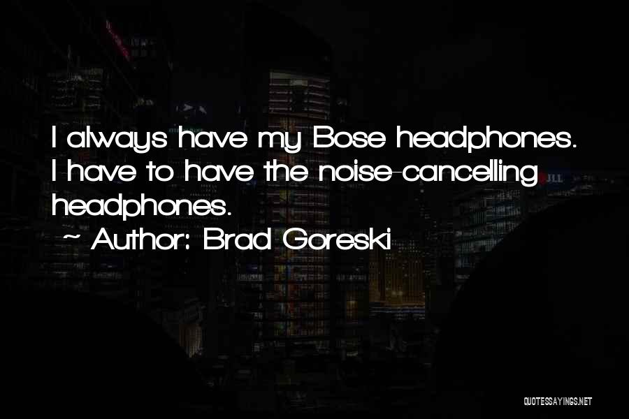 Bose Quotes By Brad Goreski