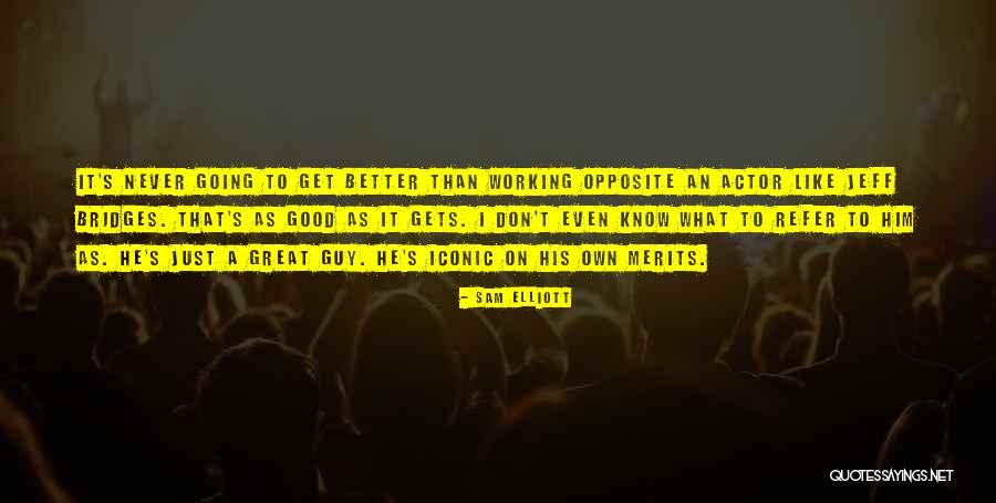 Bosen And Associates Quotes By Sam Elliott Bosen And Associates Quotes By Sam Elliott