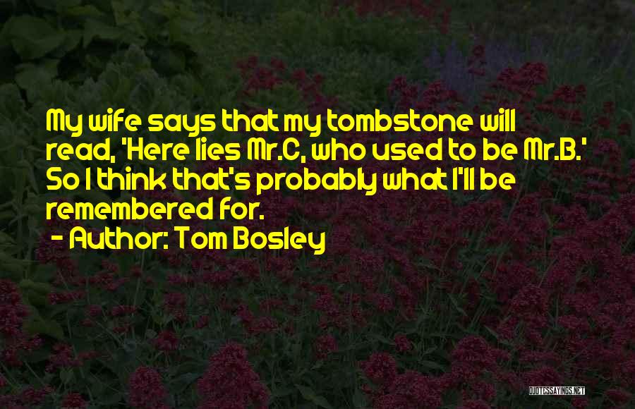 Bosley Quotes By Tom Bosley