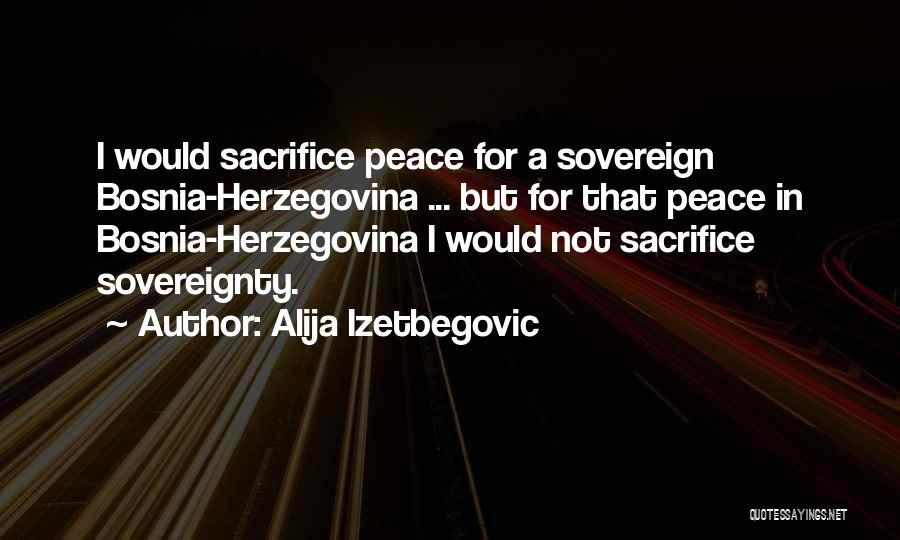 Bosnia And Herzegovina Quotes By Alija Izetbegovic