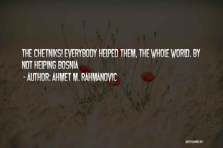 Bosnia Quotes By Ahmet M. Rahmanovic