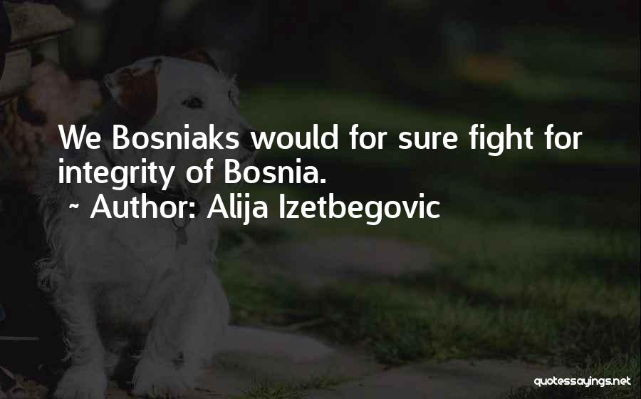 Bosnia Quotes By Alija Izetbegovic