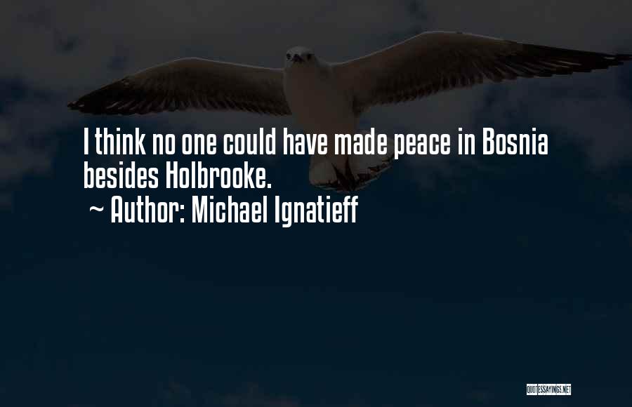 Bosnia Quotes By Michael Ignatieff