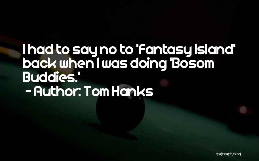 Bosom Buddies Quotes By Tom Hanks