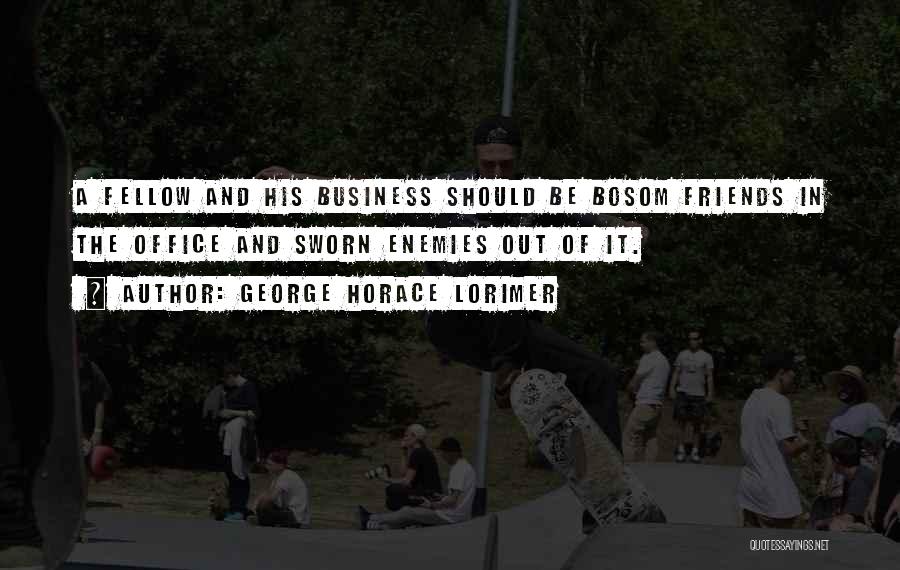 Bosom Friends Quotes By George Horace Lorimer