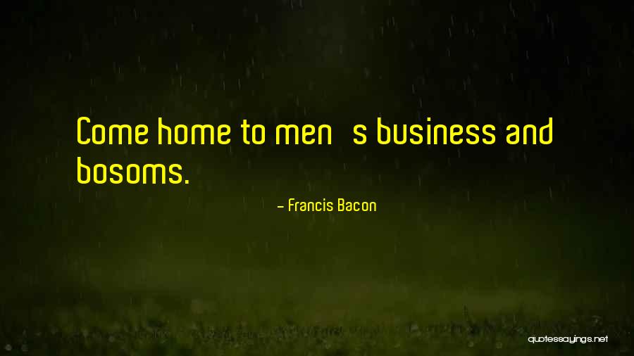 Bosoms Quotes By Francis Bacon