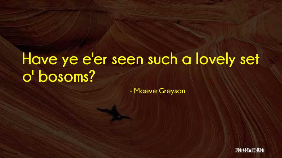 Bosoms Quotes By Maeve Greyson