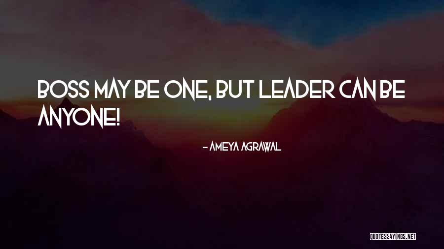 Boss And Leader Quotes By Ameya Agrawal Boss And Leader Quotes By Ameya Agrawal