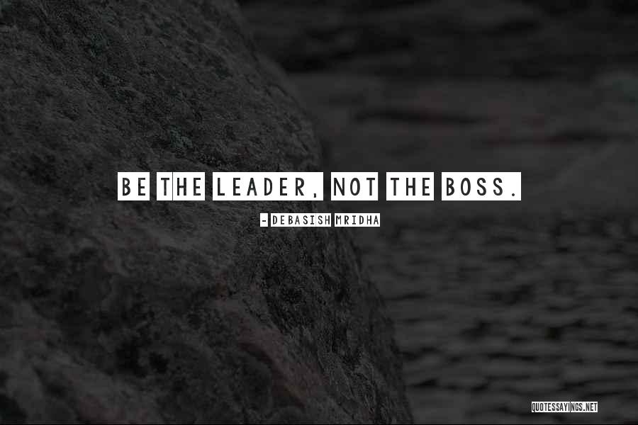 Boss And Leader Quotes By Debasish Mridha Boss And Leader Quotes By Debasish Mridha