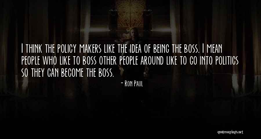Boss Around Quotes By Ron Paul Boss Around Quotes By Ron Paul