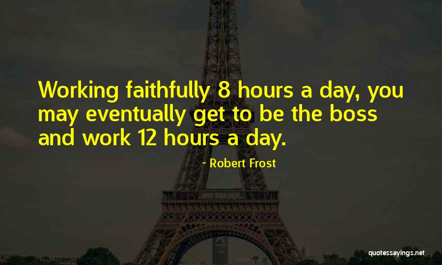 Boss Day Quotes By Robert Frost Boss Day Quotes By Robert Frost