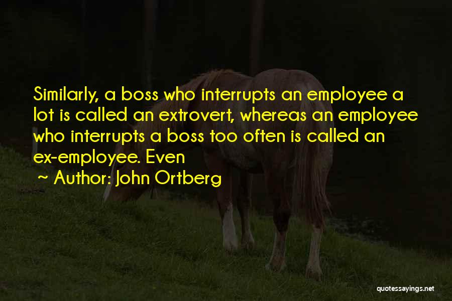 Boss Employee Quotes By John Ortberg