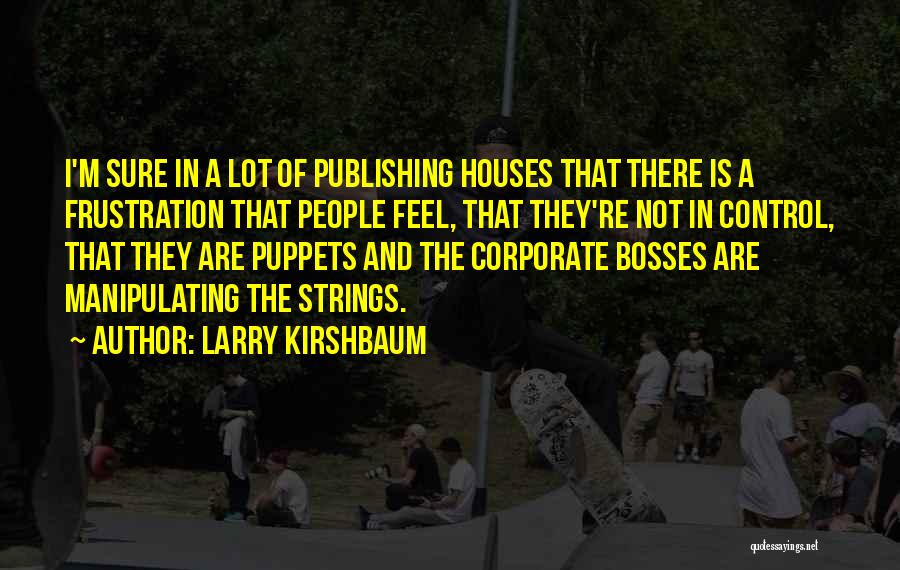 Bosses Quotes By Larry Kirshbaum