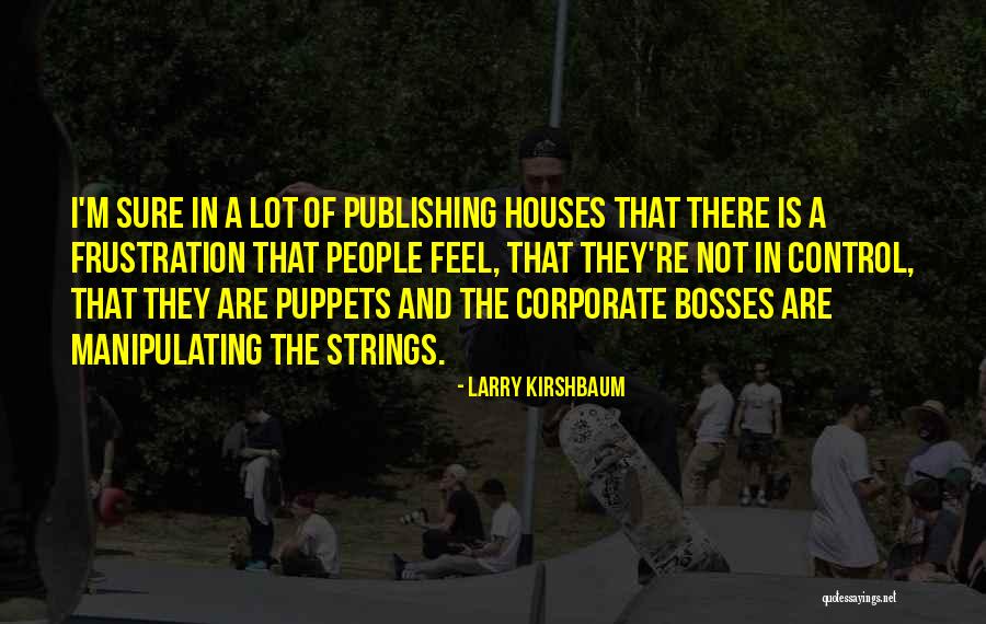 Bosses Quotes By Larry Kirshbaum