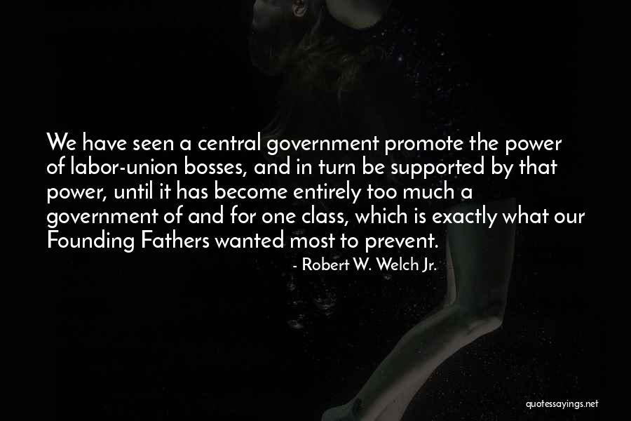 Bosses Quotes By Robert W. Welch Jr. Bosses Quotes By Robert W. Welch Jr.