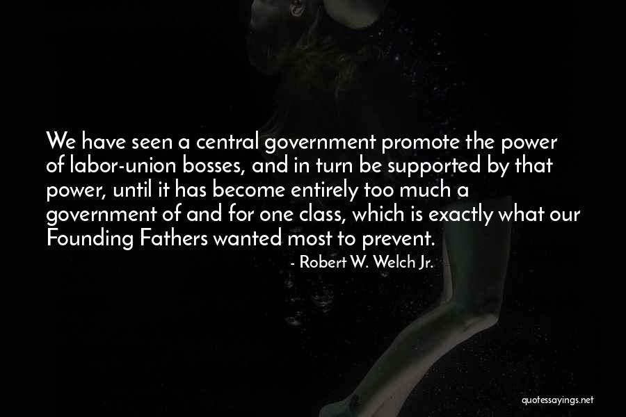 Bosses Quotes By Robert W. Welch Jr.