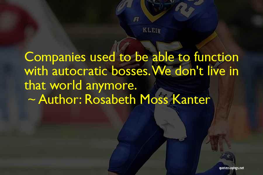Bosses Quotes By Rosabeth Moss Kanter