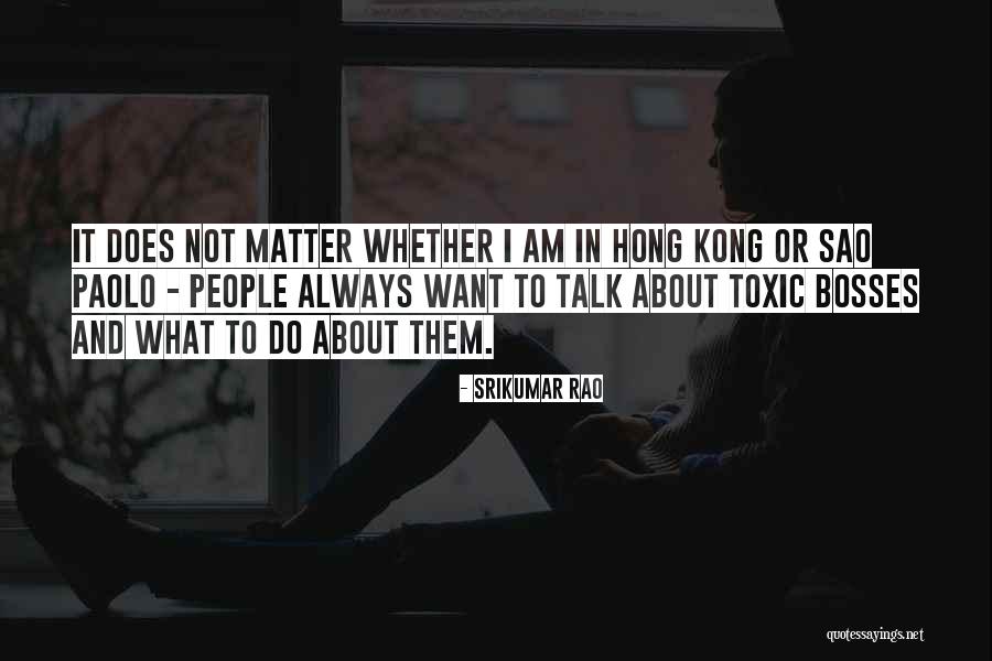 Bosses Quotes By Srikumar Rao Bosses Quotes By Srikumar Rao