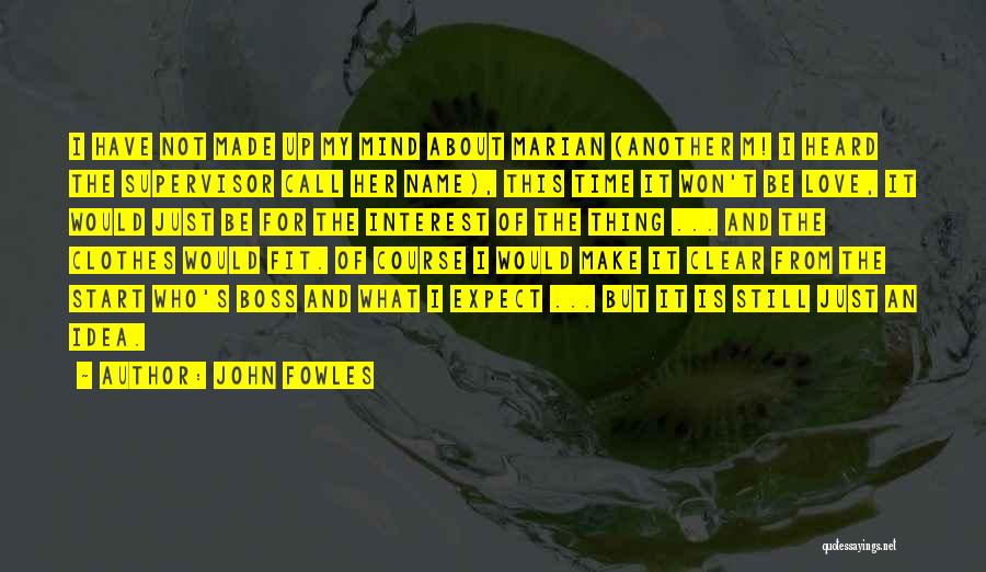 Boss'n Up Quotes By John Fowles