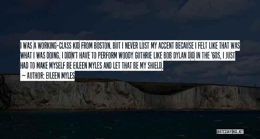 Boston Accent Quotes By Eileen Myles