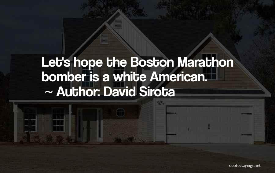 Boston Bomber Quotes By David Sirota