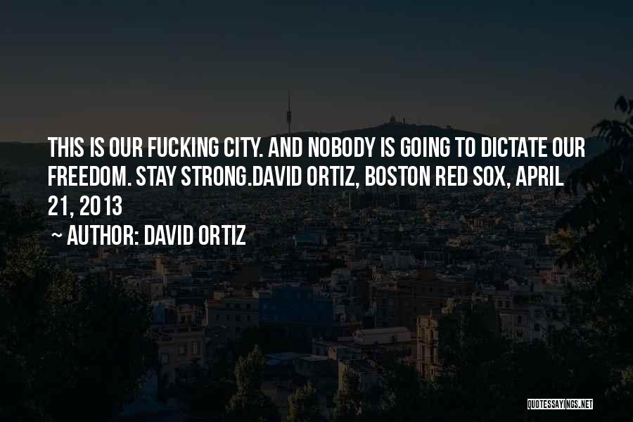 Boston City Quotes By David Ortiz