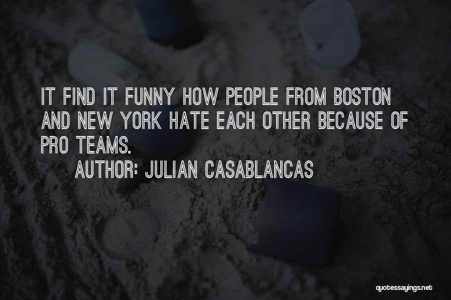 Boston Funny Quotes By Julian Casablancas