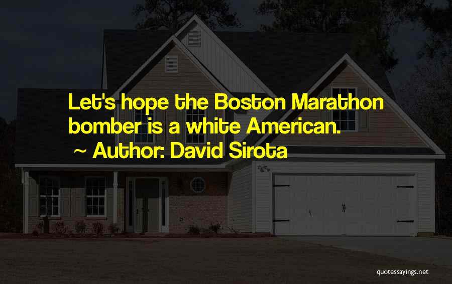 Boston Marathon Quotes By David Sirota