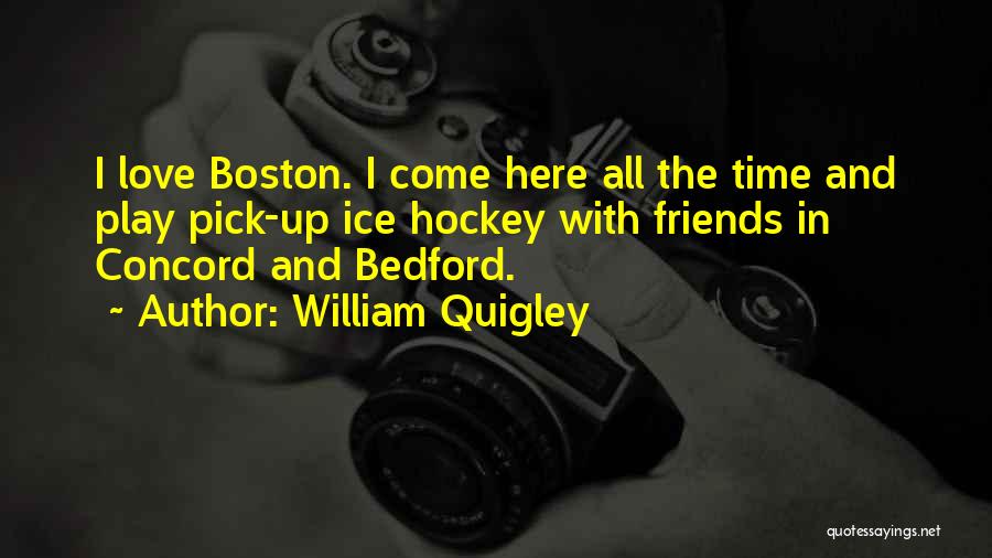 Boston Quotes By William Quigley