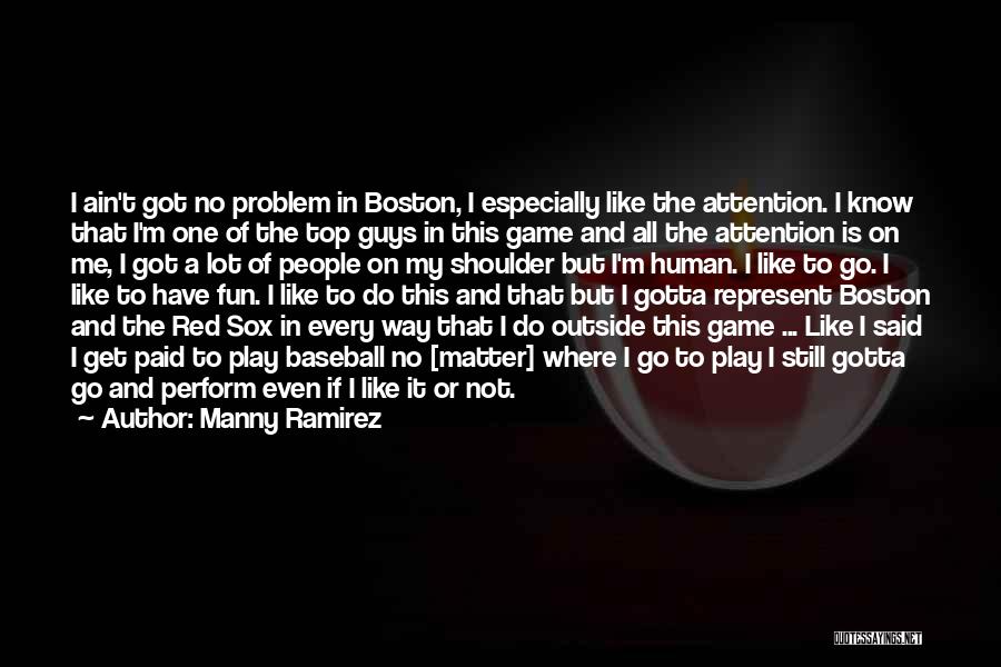 Boston Red Sox Baseball Quotes By Manny Ramirez
