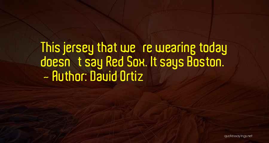 Boston Red Sox Quotes By David Ortiz