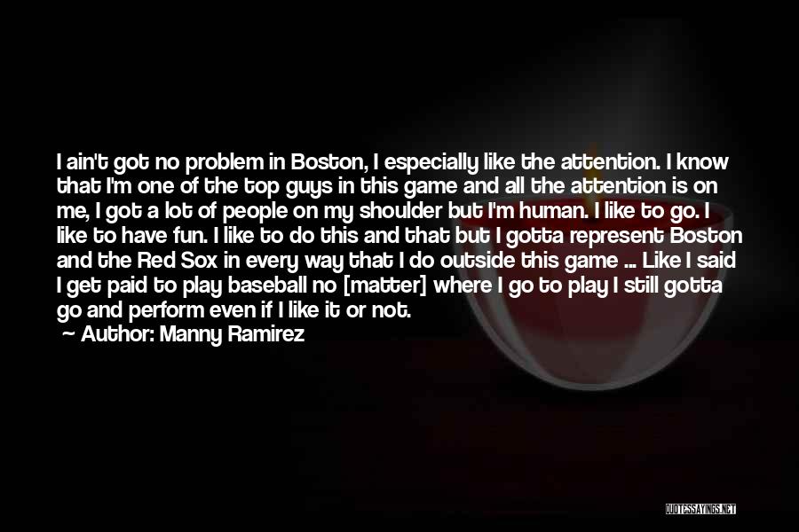 Boston Red Sox Quotes By Manny Ramirez