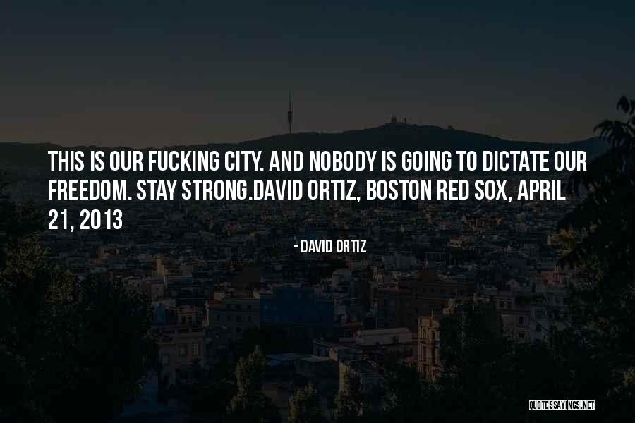 Boston Strong Quotes By David Ortiz